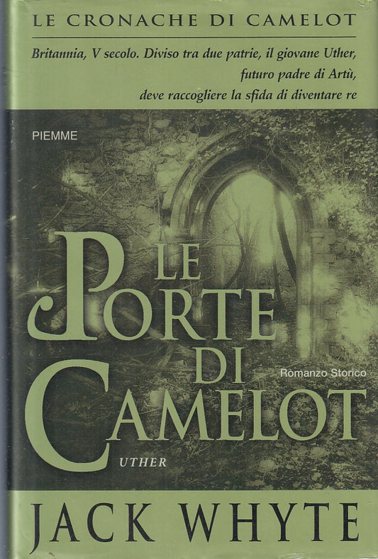 LN- LE PORTE DI CAMELOT CRONACHE - JACK WHYTE- PIEMME-- 1a ED.- 2003- CS- ZFS475