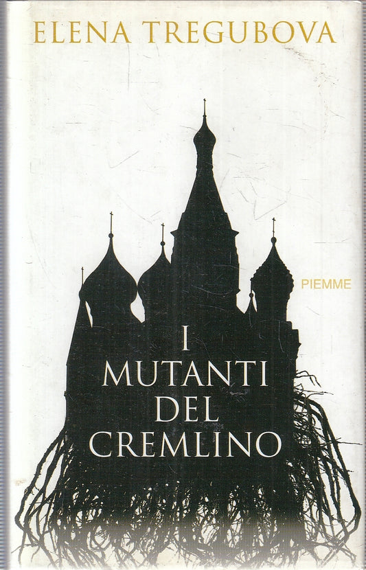 LN- I MUTANTI DEL CREMLINO - ELENA TREGUBOVA - PIEMME --- 2005 - CS - YFS201