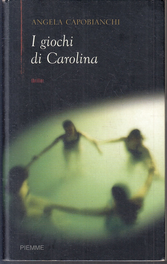 LN- I GIOCHI DI CAROLINA - ANGELA CAPOBIANCHI - PIEMME --- 2006 - B- YFS167