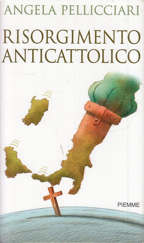 LS- RISORGIMENTO ANTICATTOLICO - ANGELA PELLICCIARI - PIEMME ---- BS- ZTS30