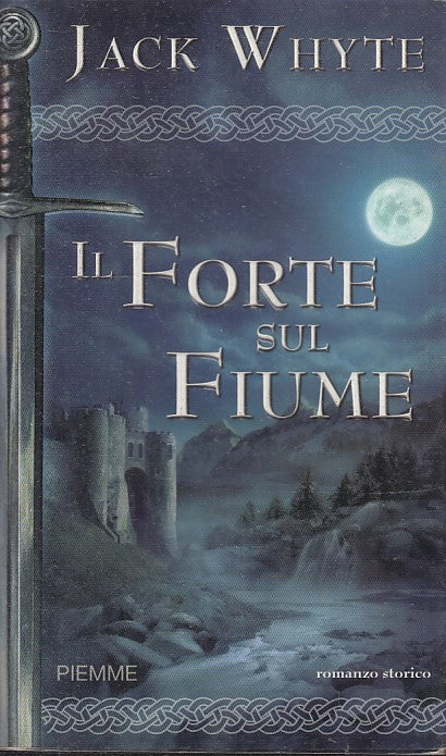 LN2- IL FORTE SUL FIUME - JACK WHYTE - PIEMME ROMANZO STORICO - BS - JXS49