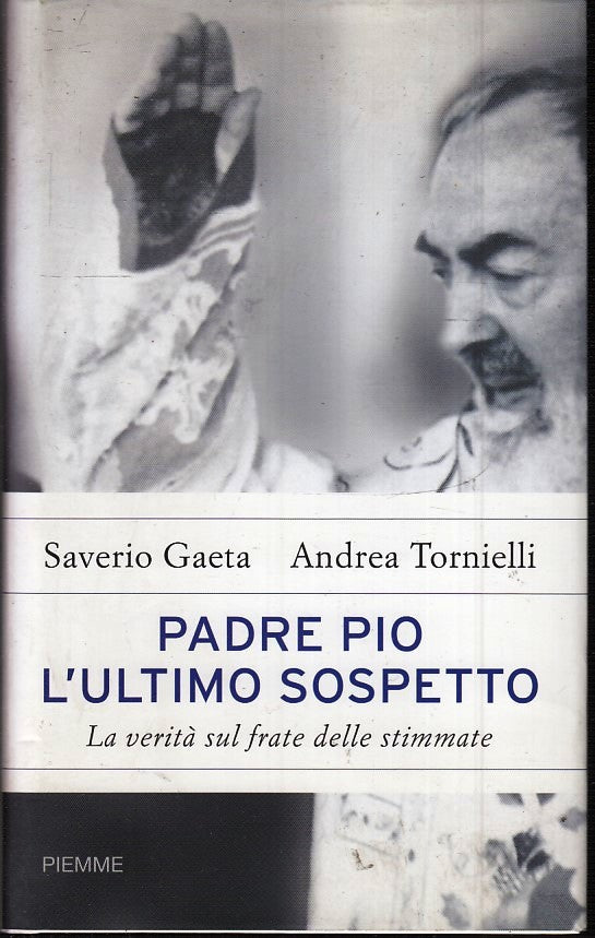 LN2- PADRE PIO L'ULTIMO SOSPETTO STIMMATE - GAETA TORNIELLI - PIEMME - CS- JXS48