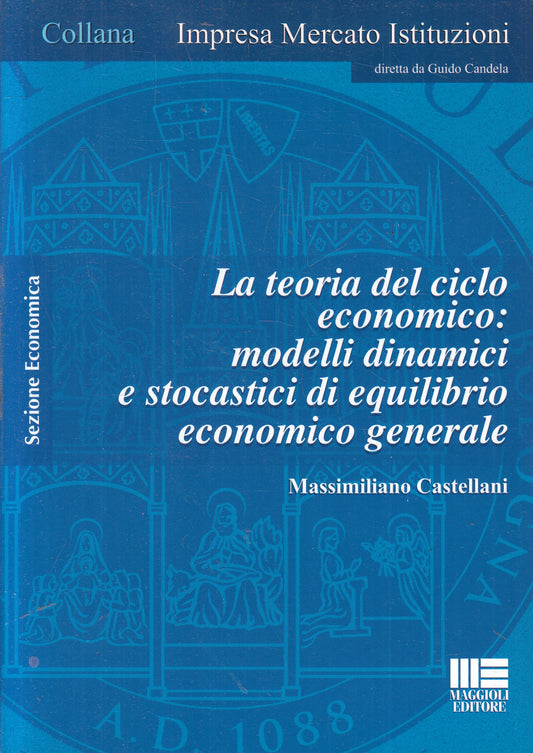 LZ- LA TEORIA DEL CICLO ECONOMICO - CASTELLANI - MAGGIOLI --- 2006 - B - YFS961