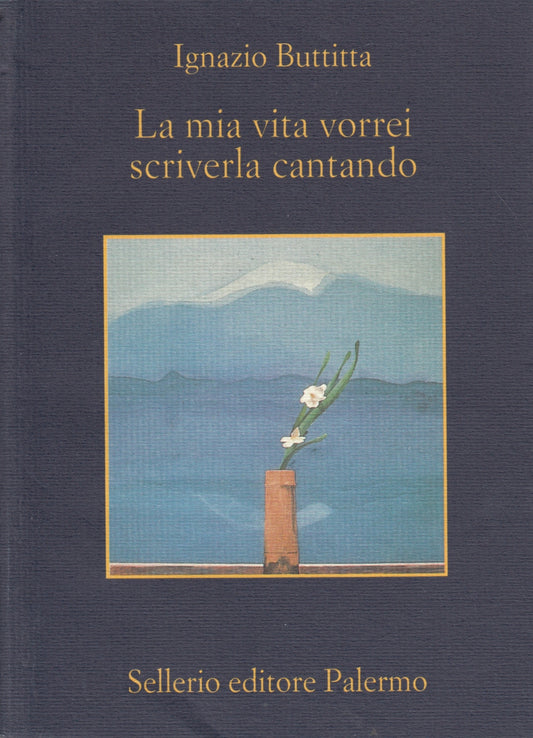 La mia vita vorrei scriverla cantando - Ignazio Buttitta - Sellerio Memoria- XFS