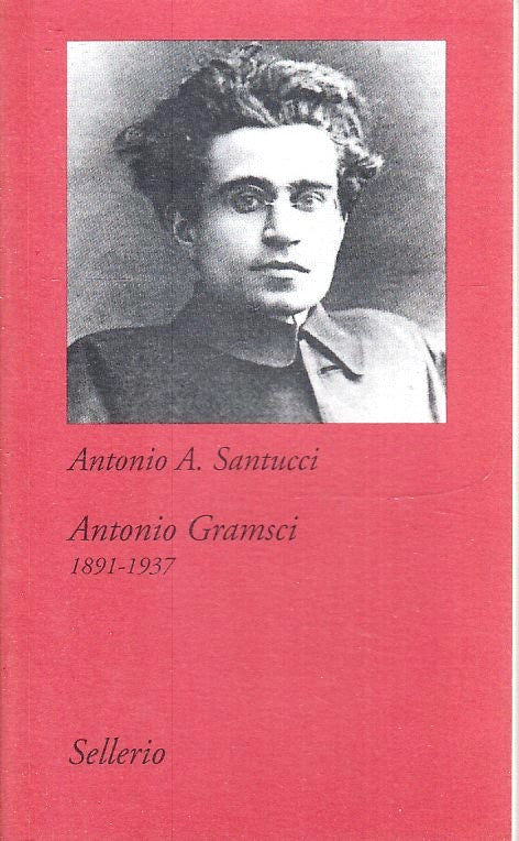 LS- ANTONIO GRAMSCI 1891/1937 - SANTUCCI- SELLERIO- TUTTO E SUBITO- 2005- B- XFS
