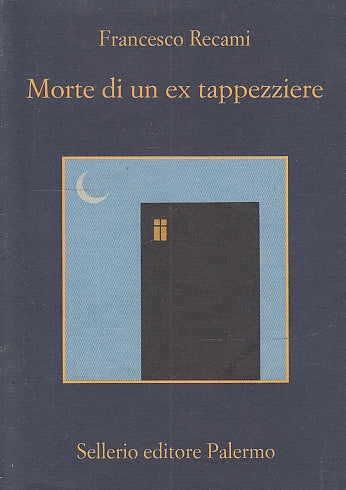LG- MORTE DI UN EX TAPPEZZIERE - FRANCESCO RECAMI - SELLERIO --- 2006- B- ZFS178
