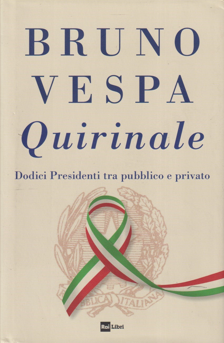 Quirinale 12 presidenti tra pubblico e privato - Bruno Vespa - Rai Libri- JXS313