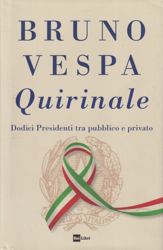 Quirinale 12 presidenti tra pubblico e privato - Bruno Vespa - Rai Libri- JXS313