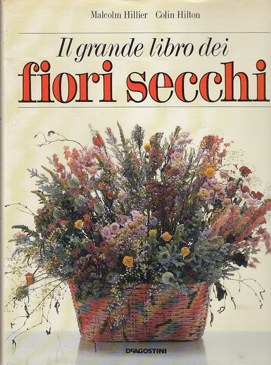 LZ- IL GRANDE LIBRO DEI FIORI SECCHI - HILLIER - DeAGOSTINI --- 1992- CS- YFS691