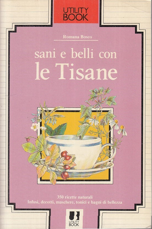 Sani e belli con le tisane - Romana Bosco - Utility Book - 1a ed. - ZFS198