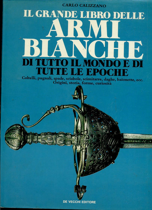 LZ- IL GRANDE LIBRO DELLE ARMI BIANCHE- CALIZZANO- DE VECCHI--- 1989- CS- YDS609