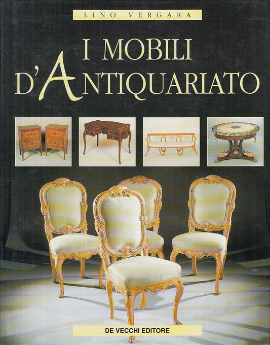 LZ- I MOBILI D'ANTIQUARIATO - VERGARA - DE VECCHI --- 1999 - CS - YFS848