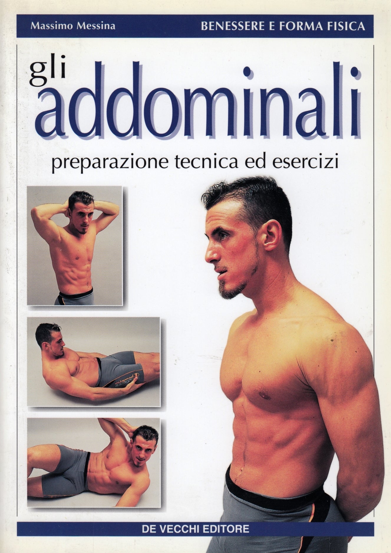 Gli addominali- Massimo Messina- De Vecchi Benessere forma fisica- 1a ed.-ZFS196