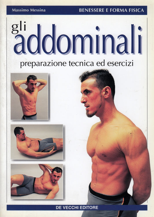 Gli addominali- Massimo Messina- De Vecchi Benessere forma fisica- 1a ed.-ZFS196