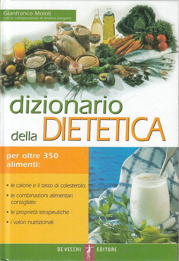 Dizionario della Dietetica - Gianfranco Moioli - De Vecchi - 1a ed. - ZFS6