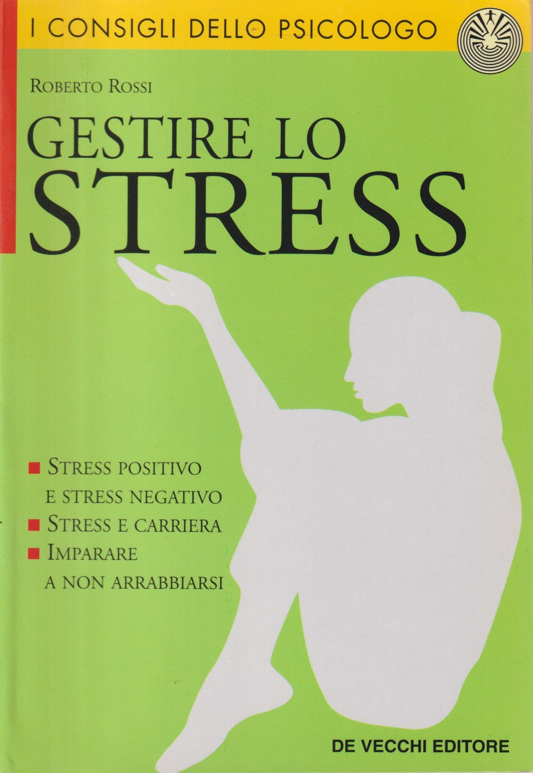 Gestire lo stress - Roberto Rossi - De Vecchi Consigli psicologo - 1999 - ZFS132