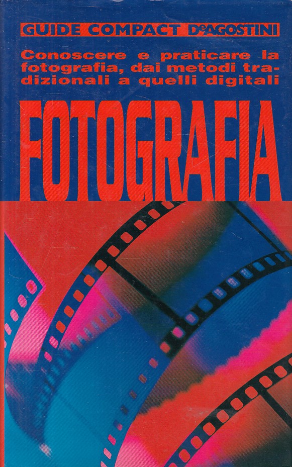 LZ- FOTOGRAFIA CONOSCERE E PRATICARE-- DE AGOSTINI - GUIDE -- 1999 - CS - YFS478