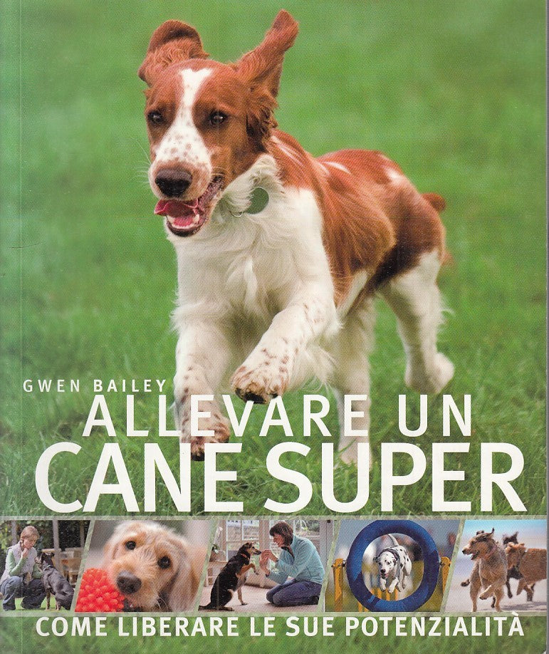 LZ - ALLEVARE UN CANE SUPER - GWEN BAILEY - DE AGOSTINI --- 2009 - B - YFS706