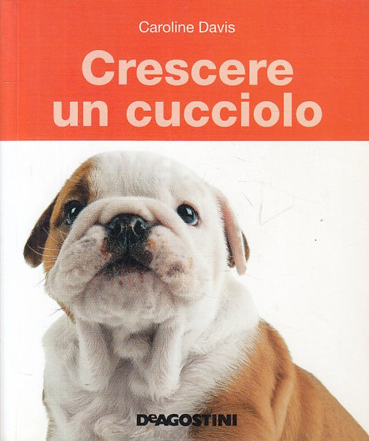 LZ- CRESCERE UN CUCCIOLO CANE FELICE - DAVIS - DE AGOSTINI --- 2010 - B - ZFS414