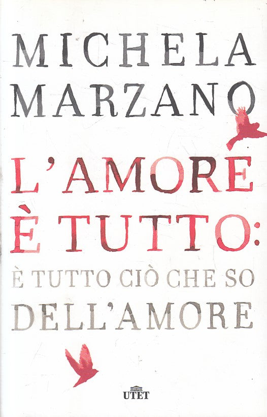L'amore e' tutto E' tutto cio' che so dell'amore - Michela Marzano- UTET- JXS214