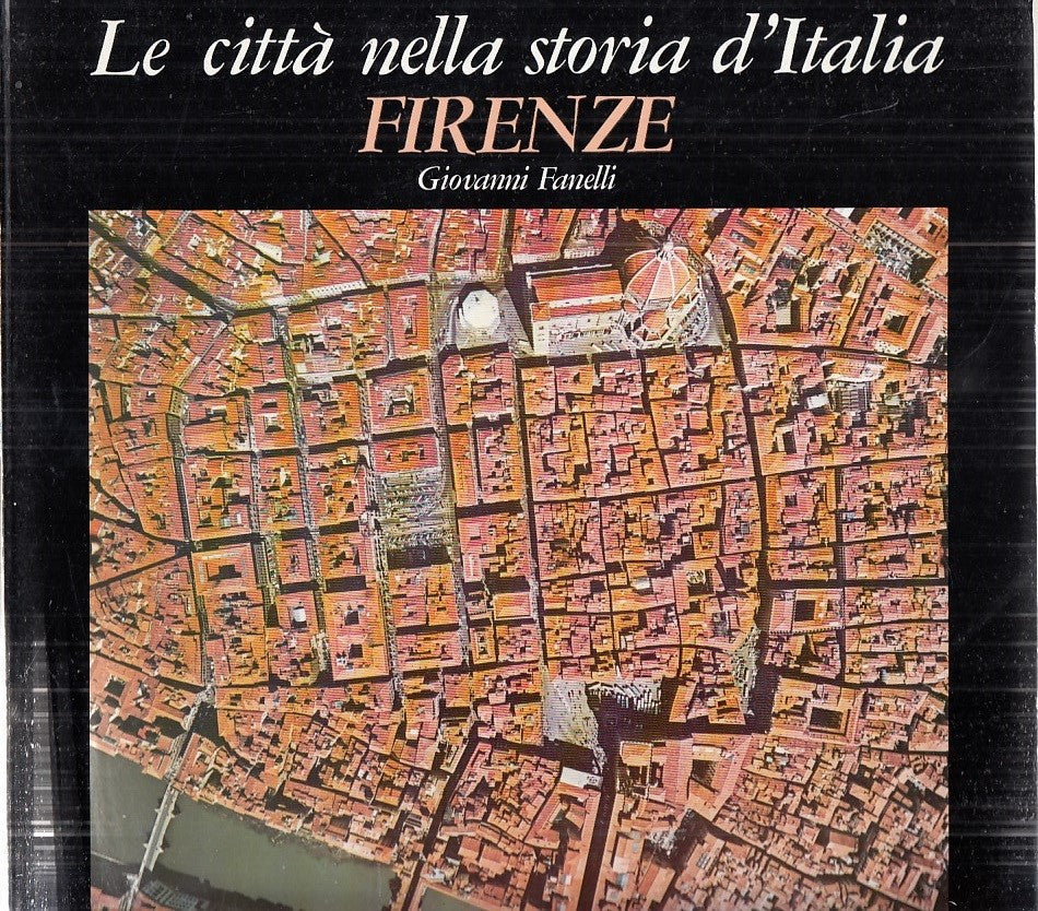 LV- LE CITTA' NELLA STORIA D'ITALIA FIRENZE- FANELLI- LATERZA--- 1988- B- YDS534