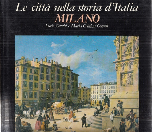 LV- LE CITTA' NELLA STORIA D'ITALIA MILANO- GAMBI- LATERZA--- 1989- CS- YDS534