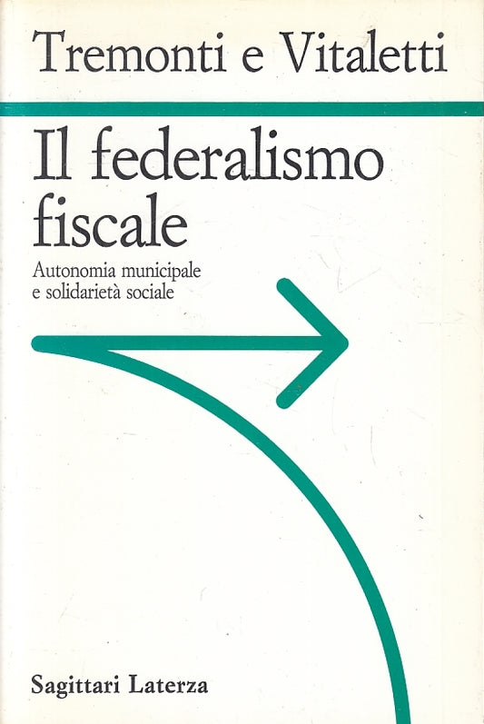 Il Federalismo fiscale - Tremonti e Vitaletti- Laterza Sagittari- 1a ed.- ZFS223
