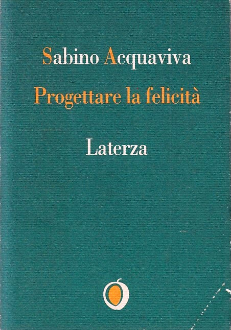 PROGETTARE LA FELICITA' - SABINO ACQUAVIVA - LATERZA - IL NOCCIOLO - XFS