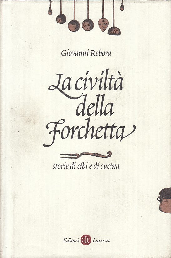LN- LA CIVILTA' DELLA FORCHETTA - REBORA - LATERZA -- 1a ED.- 1998 - CS - ZFS604