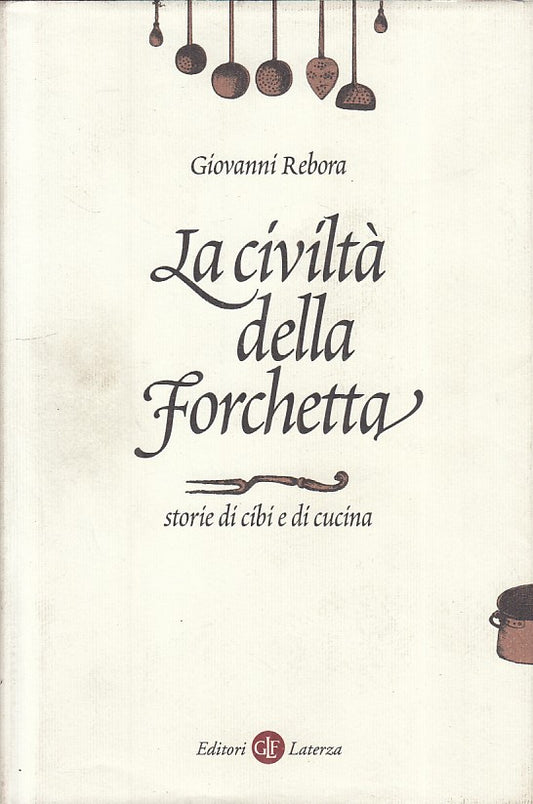 LN- LA CIVILTA' DELLA FORCHETTA - REBORA - LATERZA -- 1a ED.- 1998 - CS - ZFS604