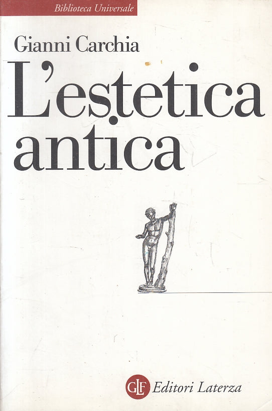 LS- L'ESTETICA ANTICA- GIANNI CARCHIA- LATERZA- BIBLIOTECA UNIVERSALE-- 1999- B- XFS