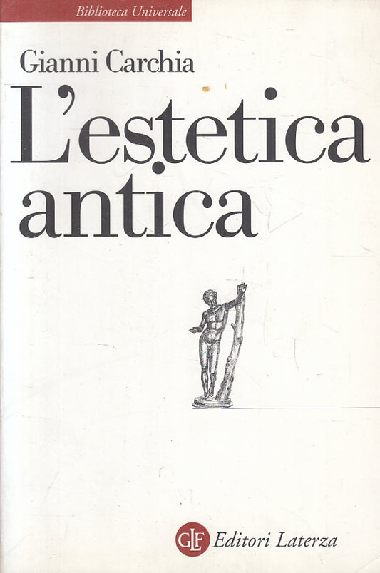 LS- L'ESTETICA ANTICA- GIANNI CARCHIA- LATERZA- BIBLIOTECA UNIVERSALE-- 1999- B- XFS