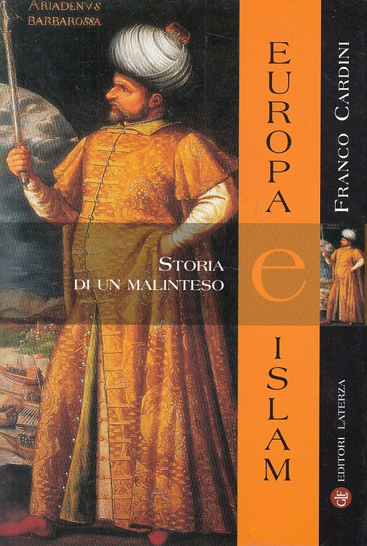 LS- EUROPA E ISLAM STORIA DI UN MALISTESO- CARDINI- LATERZA--- 2001 - B - YFS189