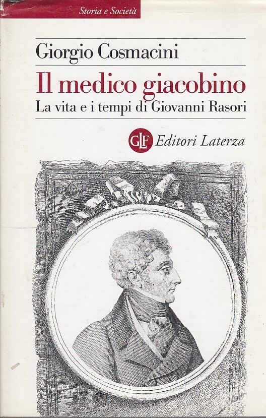 LS- IL MEDICO GIACOBINO GIOVANNI RASORI - COSMACINI- LATERZA--- 2002- BS- XFS