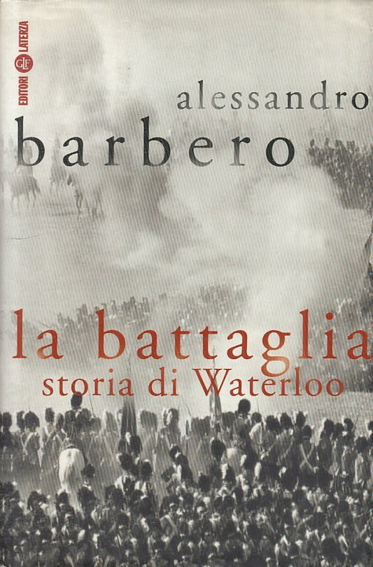 LS- LA BATTAGLIA STORIA DI WATERLOO - BARBERO - LATERZA --- 2003 - CS - ZFS542