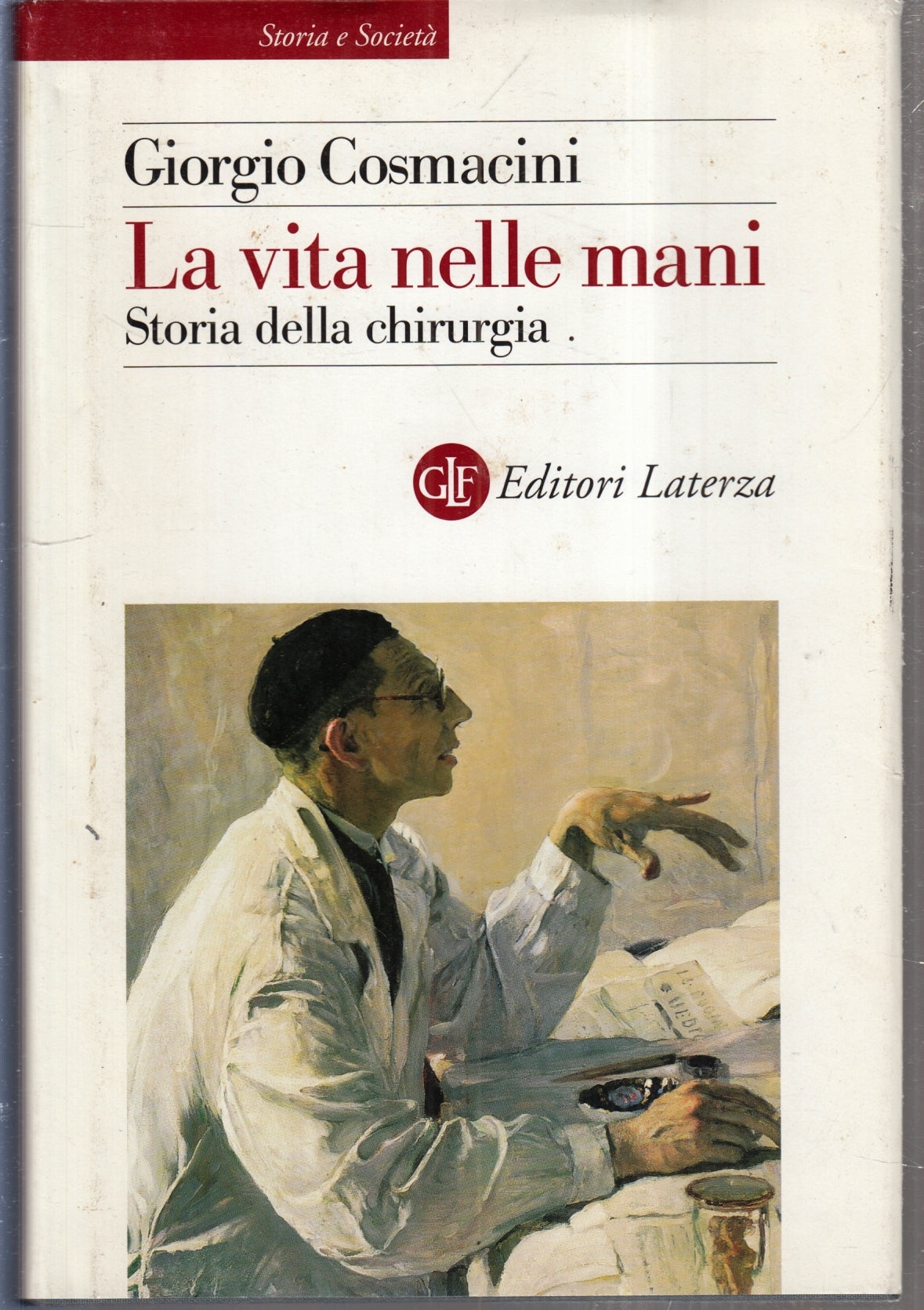 LS- LA VITA NELLE MANI STORIA CHIRURGIA- GIORGIO COSMACINI- LATERZA- 2003-CS-XFS