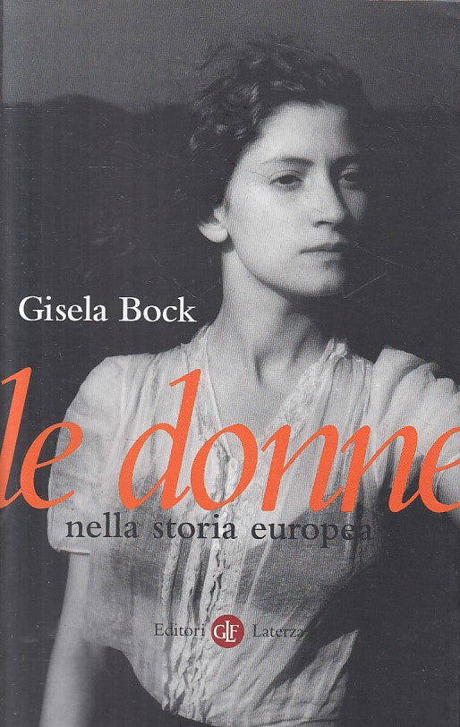 LS- LE DONNE NELLA STORIA EUROPEA - BOCK - LATERZA -- 1a ED. - 2003 - B - ZFS119