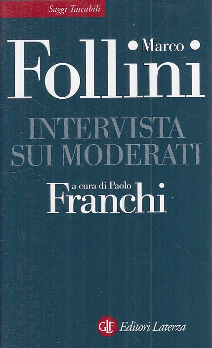 Intervista sui moderati - Marco Follini- Laterza Saggi Tascabili- 1a ed.- ZFS101