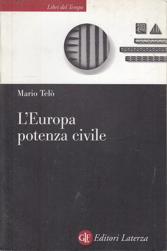 LS- L'EUROPA POTENZA CIVILE - MARIO TELO' - LATERZA - LIBRI TEMPO-- 2004- B- XFS
