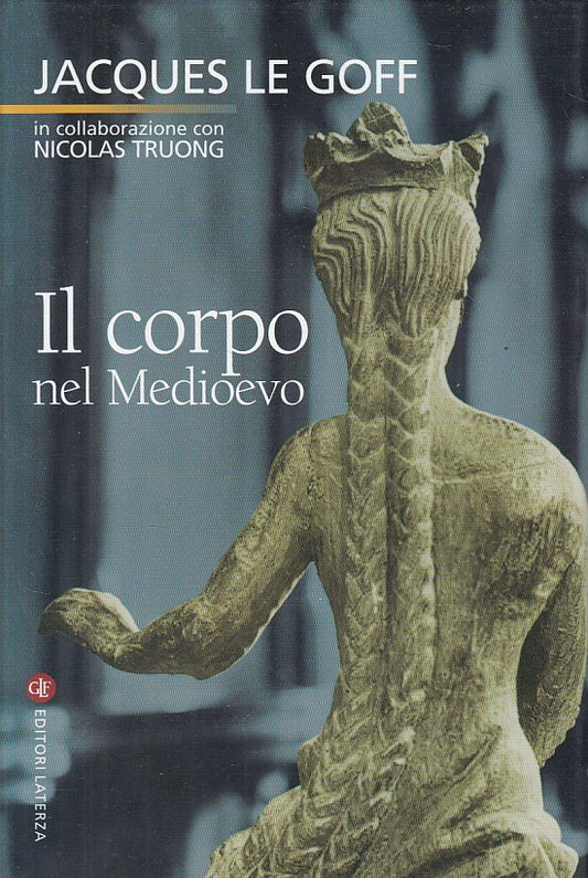 LS- IL CORPO NEL MEDIOEVO - LE GOFF - LATERZA -- 1a ED. - 2005 - CS - ZFS15