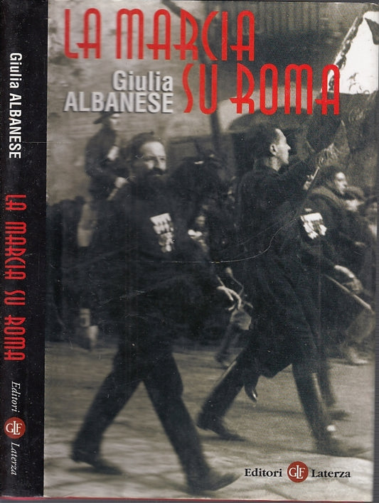 LS- LA MARCIA SU ROMA- GIULIA ALBANESE- EDITORI LATERZA-- 1a ED.- 2006- CS- MLT2