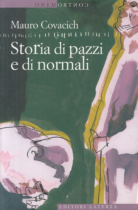 LN- STORIA DI PAZZI E DI NORMALI - COVACICH - LATERZA --- 2007 - B - ZFS477