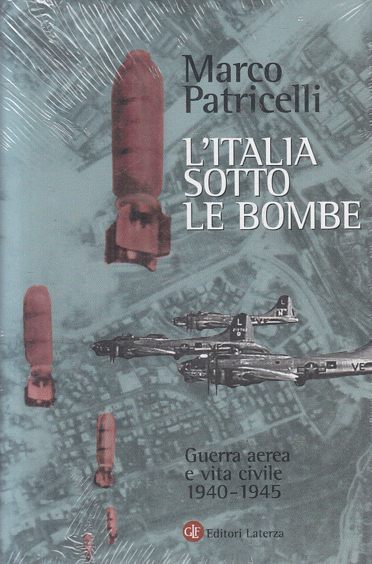 LS- L'ITALIA SOTTO LE BOMBE 1940/45 - PATRICELLI - LATERZA --- 2007 - CS - XFS