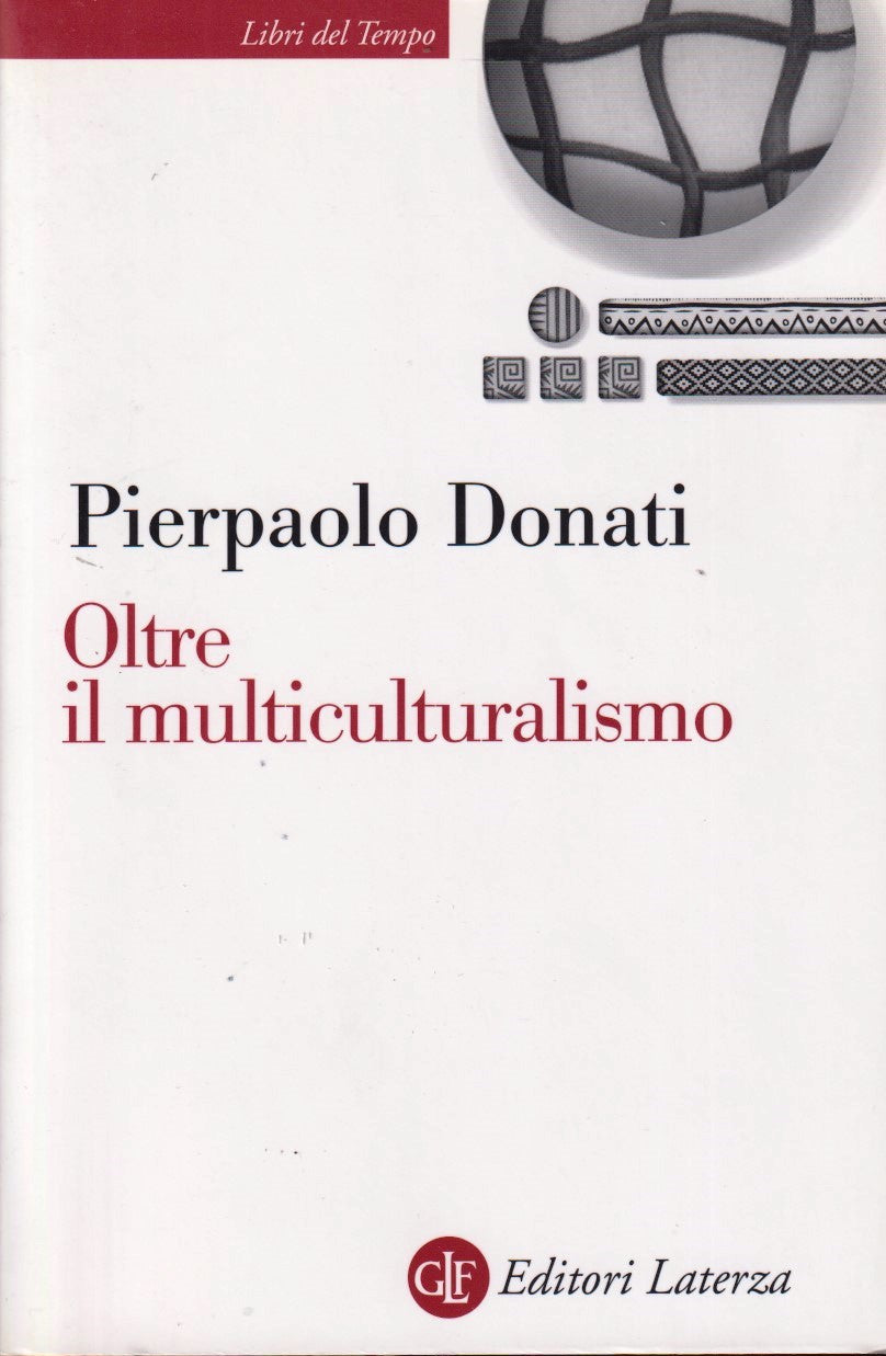 Oltre il multiculturalismo- Pierpaolo Donati- Laterza Libri del Tempo- 1a ed.-XFS