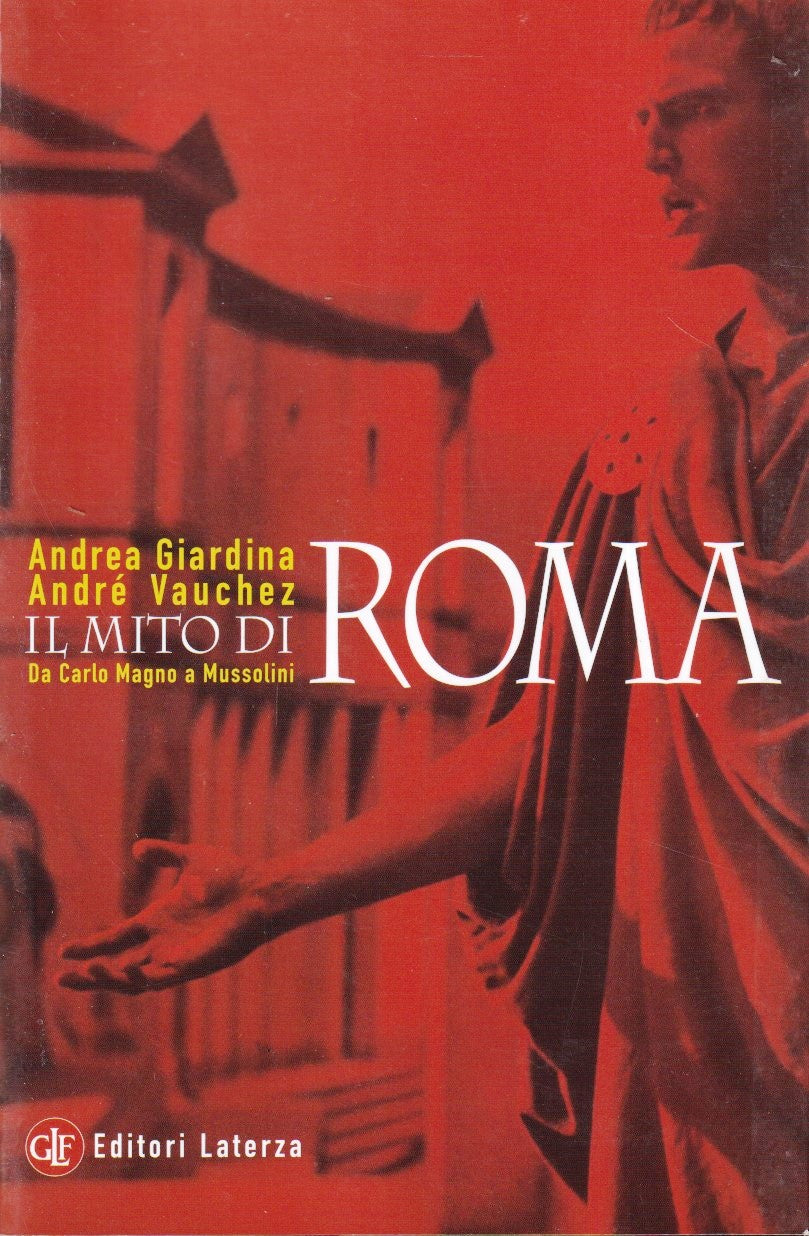 Il mito di Roma - Andrea Giardina Andre' Vauchez - Laterza Robinson- 1a ed.- XFS