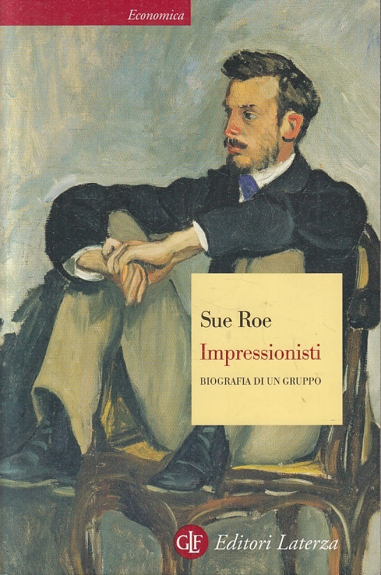 LS- IMPRESSIONISTI BIOGRAFIA DI UN GRUPPO - SUE ROE - LATERZA --- 2009 - B- XFS