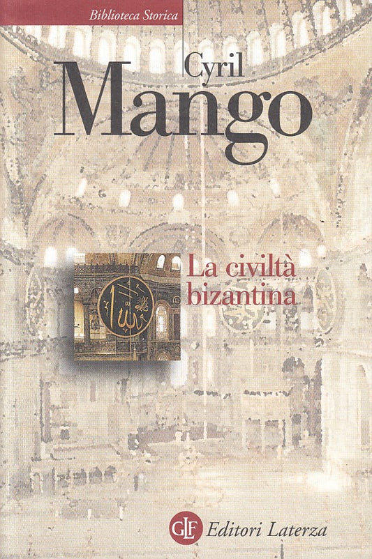 LS- LA CIVILTA' BIZANTINA - MANGO - LATERZA -- 1a ED. - 2009 - BS - ZFS111