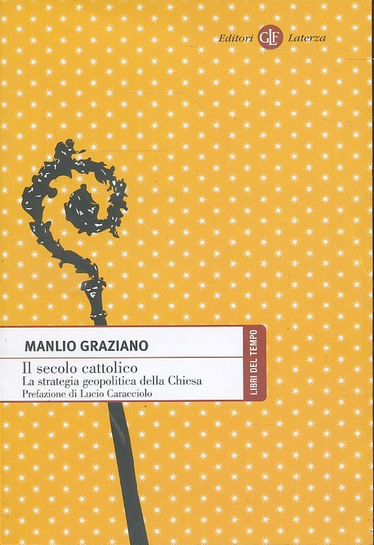 LS- IL SECOLO CATTOLICO STRATEGIA - MANLIO GRAZIANO - LATERZA--- 2010- B- ZTS242