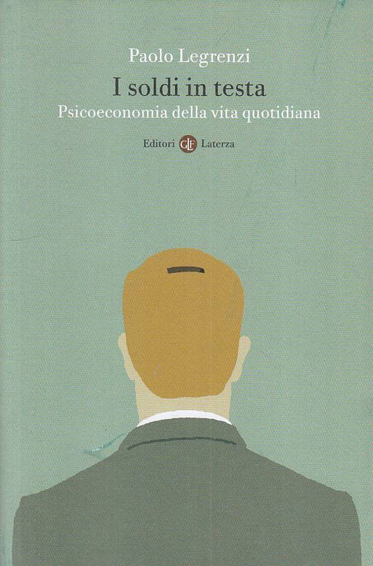 LS- I SOLDI IN TESTA PSICOECONOMIA - LEGRENZI - LATERZA ---- B - YFS180