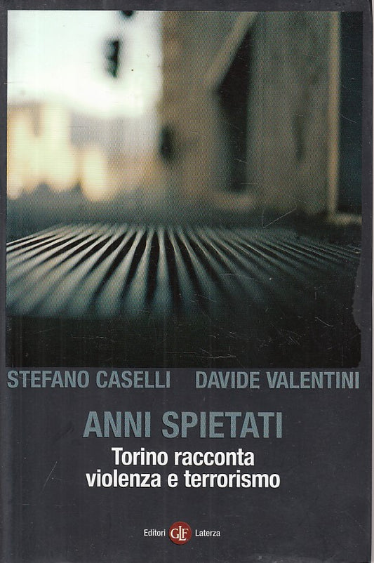 LS- ANNI SPIETATI TORINO - CASELLI VALENTINI - LATERZA --- 2011 - B - YFS319